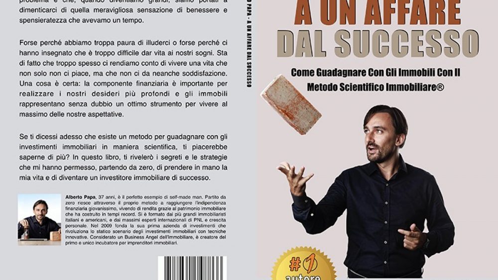 Alberto Papa, A Un Affare Dal Successo: Il Bestseller che rivela il Metodo Scientifico Immobiliare®