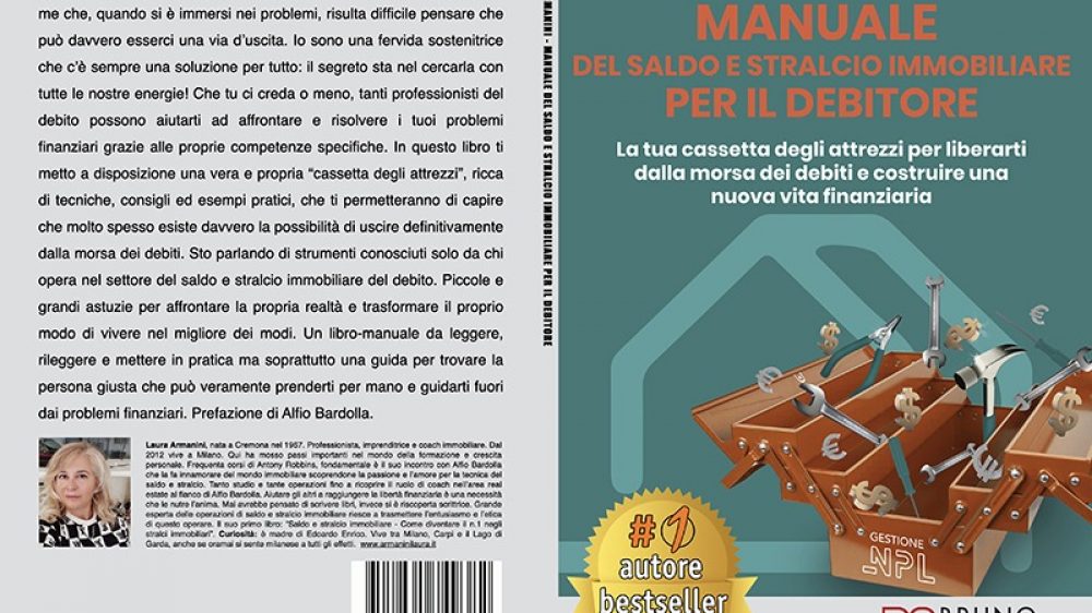 Laura Armanini, Manuale Del Saldo e Stralcio Immobiliare Per Il Debitore: Il Bestseller che rivela come uscire dai problemi finanziari