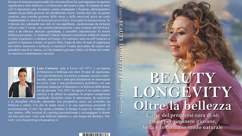 Lara Cattaneo: Bestseller “Beauty Longevity Oltre La Bellezza”, il libro su come far fiorire la propria bellezza interiore ed esteriore