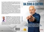 Massimiliano Cilli: Bestseller “Da Zero a Centro”, il libro su come attuare un cambiamento positivo nella propria vita, tenendo conto delle inclinazioni, delle necessità e degli obiettivi personali