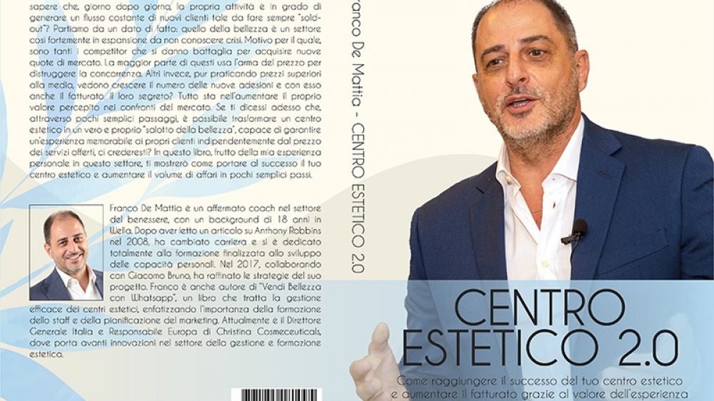 Franco De Mattia: Bestseller “Centro Estetico 2.0”, il libro su come generare nuovi clienti da zero per il proprio centro estetico