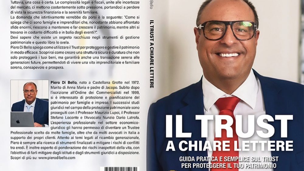 Piero Di Bello: Bestseller “Il Trust A Chiare Lettere”, il libro su come proteggere il proprio patrimonio in maniera efficace