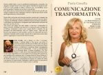 Paola Gonella: Bestseller “Comunicazione Trasformativa”, il libro su come imparare a relazionarsi in maniera efficace