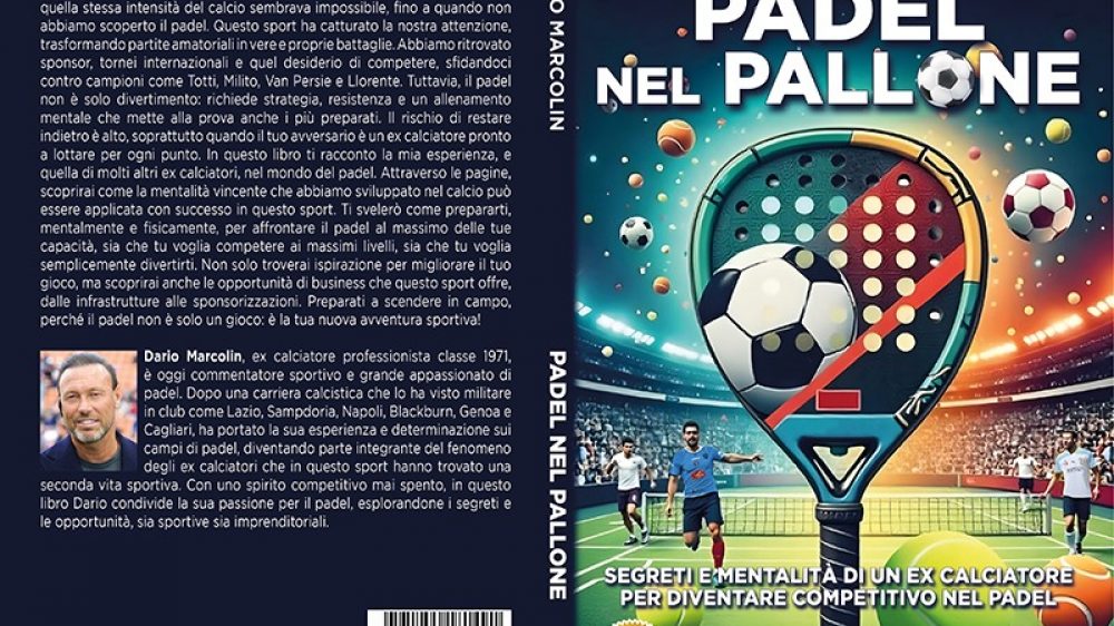 Dario Marcolin: Bestseller “Padel Nel Pallone”, il libro su come competere ad alti livelli in questo sport grazie ad una mentalità vincente