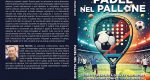 Dario Marcolin: Bestseller “Padel Nel Pallone”, il libro su come competere ad alti livelli in questo sport grazie ad una mentalità vincente