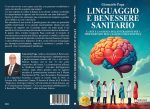 Giancarlo Paga: Bestseller “Linguaggio E Benessere Sanitario”, il libro su come gestire i conflitti, evidenziare le reali esigenze dei pazienti e costruire relazioni basate sulla fiducia e sulla collaborazione