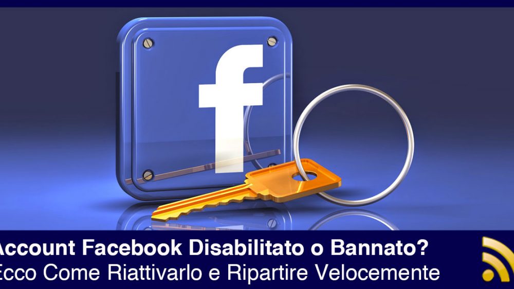 Account Facebook Disabilitato o Bannato? Ecco Come Riattivarlo e Ripartire Velocemente.