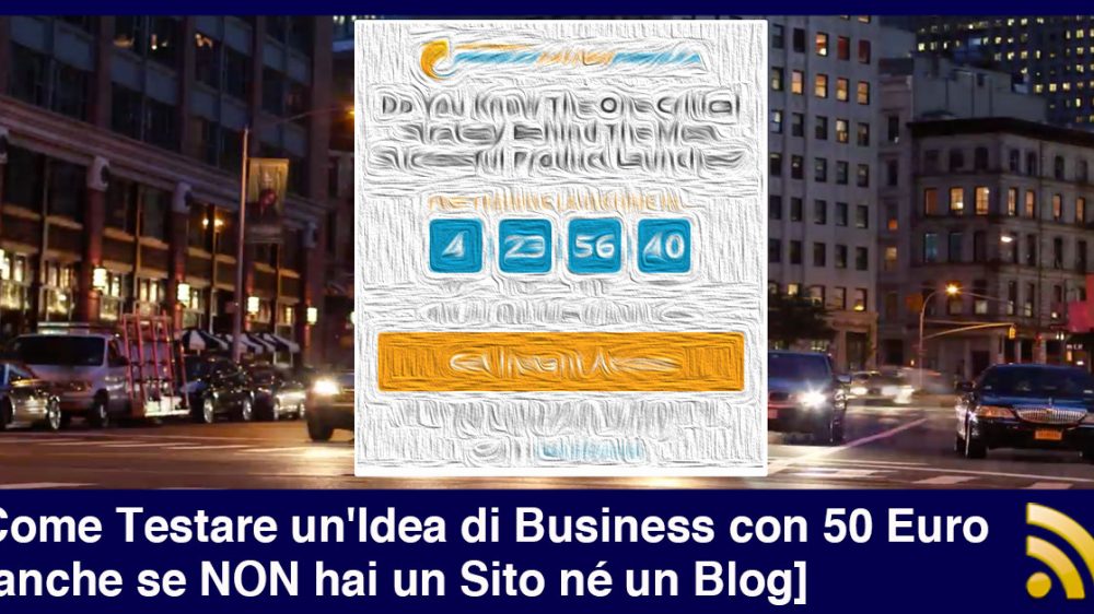 Come Testare un&#8217;Idea di Business con 50 Euro [anche se NON hai un Sito né un Blog]